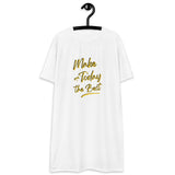 Make Today The Best Women's T-Shirt Dress
