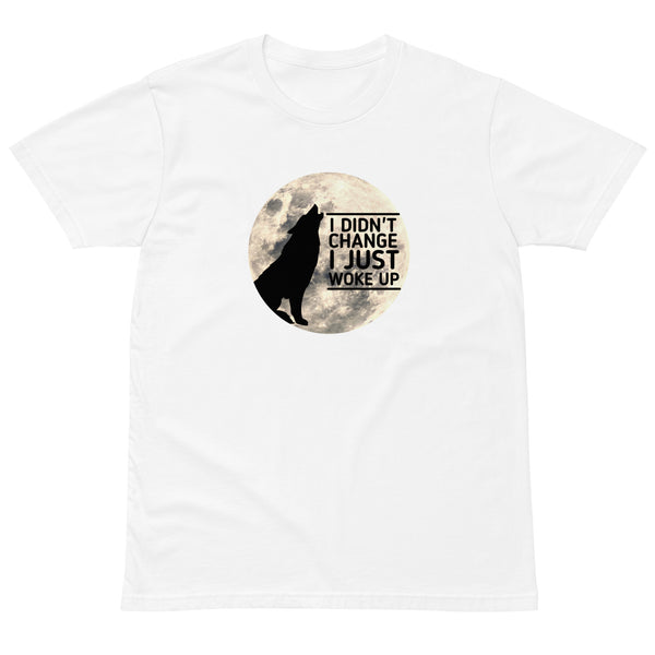 I Didn't Change I Just Woke Up Men's T-Shirt