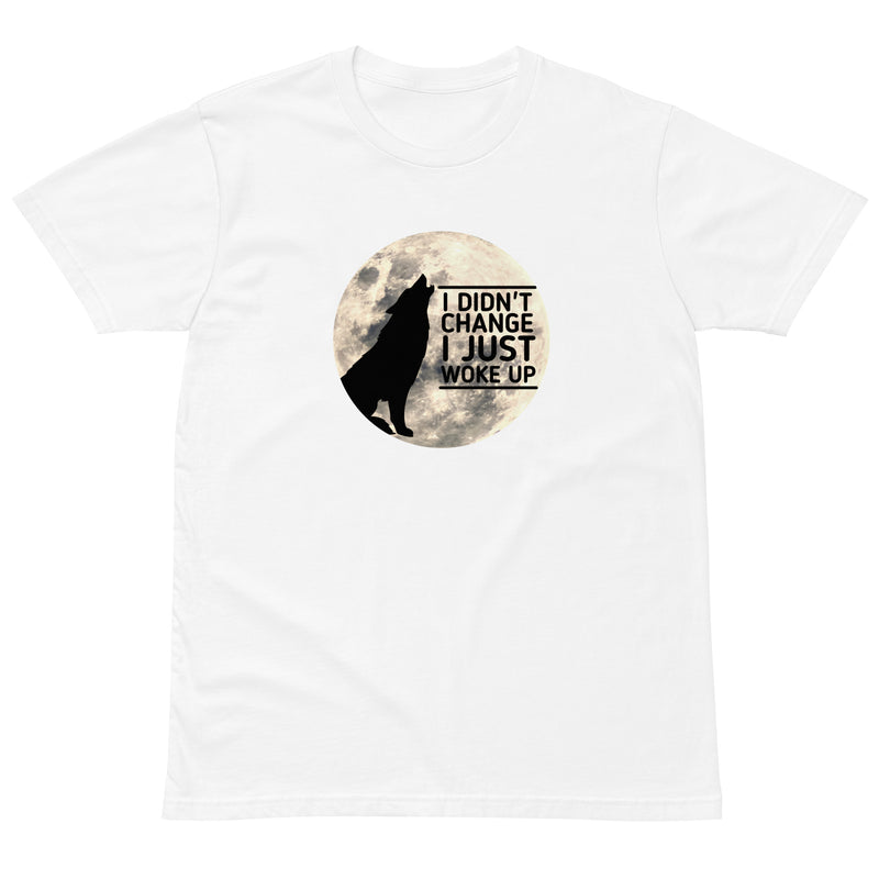 I Didn't Change I Just Woke Up Men's T-Shirt