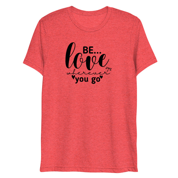 Be... Love Wherever You Go