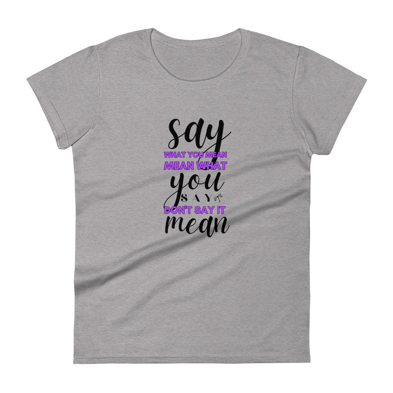 Say You Mean Women's Classic Tees