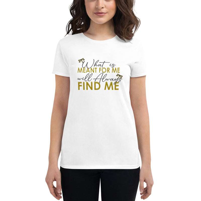 What is Meant For Me will Always Find Me T-Shirt